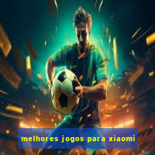 melhores jogos para xiaomi